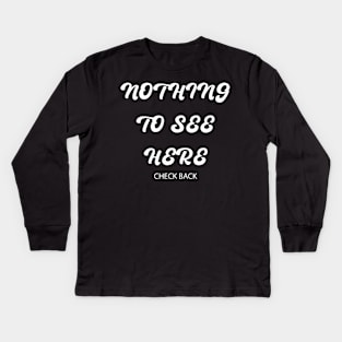 NOTHING TO SEE HERE Kids Long Sleeve T-Shirt